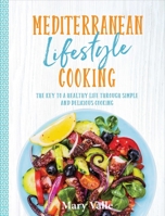 Mediterranean Lifestyle Cooking: The Key to a Healthy Life Through Simple and Delicious Cooking 1760790893 Book Cover