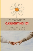 Gaslighting 101: Don't Let This Happen To You B0DXDTSJVH Book Cover