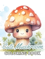 Cute Mushroom Coloring Book: New Edition And Unique High-quality illustrations, Enjoyable Stress Relief and Relaxation Coloring Pages B0CS3MN7GF Book Cover