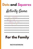 Dots and Squares Activity Game For The Family: Ideal for Family Game nights or road trips. Hours of Fun 107518827X Book Cover