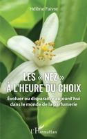 Les nez" à l'heure du choix": Évoluer ou disparaître aujourd'hui dans le monde de la parfumerie (French Edition) 2343221820 Book Cover