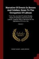 Narrative Of Events In Borneo And Celebes, Down To The Occupation Of Labuan: From The Journals Of James Brooke, Rajah Of Sarãwak, And Governor Of ... Of The Operations Of H.m.s. Iris, Volume 2... 0353505382 Book Cover