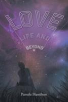 Love, Life and Beyond 1525500961 Book Cover