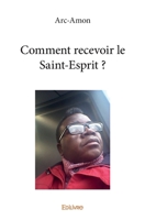 Comment recevoir le Saint-Esprit ? (French Edition) 2414236663 Book Cover
