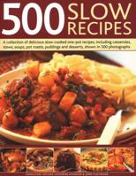 500 Slow Recipes: A collection of delicious slow-cooked and one-pot recipes, including casseroles, stews, soups, pot roasts, puddings and desserts, shown in 500 photographs 1846814235 Book Cover