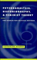 Psychoanalysis, Historiography, and Feminist Theory: The Search for Critical Method (Literature, Culture, Theory) 0521582989 Book Cover