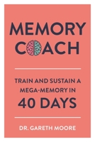 Memory Coach: Train and Sustain a Mega-Memory in 40 Days 178929018X Book Cover