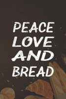 Peace Love And Bread: Line Journal, Diary Or Notebook For Bread Lover. 110 Story Paper Pages. 6 in x 9 in Cover. 1700653407 Book Cover