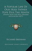 Popular Life of Pope Pius the Ninth 1177960567 Book Cover