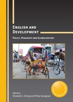 English and Development: Policy, Pedagogy and Globalization (Critical Language and Literacy Studies Book 17) 1847699456 Book Cover