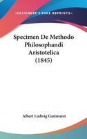 Specimen De Methodo Philosophandi Aristotelica (1845) 1167533186 Book Cover