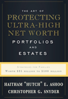 The Art of Protecting Ultra-High Net Worth Portfolios and Estates: Strategies for Families Worth $25 Million to $500 Million 1599326558 Book Cover