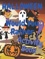 Halloween Would You Rather Activity Book: Ultimate Questions Book For Family Kids Adults B08L8DHGFQ Book Cover