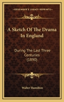 A Sketch of the Drama in England During the Last Three Centuries 1104600803 Book Cover