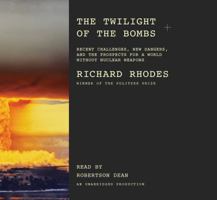 Twilight of the Bombs: Recent Challenges, New Dangers, and the Prospects for a World Without Nuclear Weapons 0307387410 Book Cover