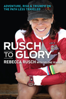 Rusch to Glory: Adventure, Risk, & Triumph on the Path Less Traveled 1937715256 Book Cover