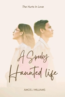 A SPOOKY HAUNTED LIFE: THE HURTS IN LOVE B0BCRZSD21 Book Cover