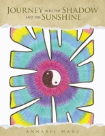 Journey into the Shadow and the Sunshine 1982291265 Book Cover