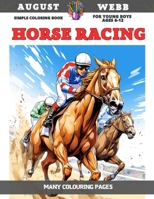 Simple Coloring Book for young boys Ages 6-12 - Horse Racing - Many colouring pages B0CCCSB52Q Book Cover