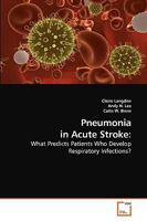 Pneumonia in Acute Stroke:: What Predicts Patients Who Develop Respiratory Infections? 3639222644 Book Cover