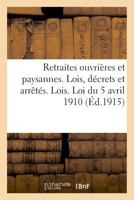 Retraites Ouvrières Et Paysannes. Lois, Décrets Et Arrêtés. Lois. Loi Du 5 Avril 1910 2329019181 Book Cover