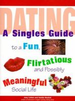 Dating: A Singles Guide to a Fun, Flirtatious and Possibly Meaningful Social Life 1570714789 Book Cover