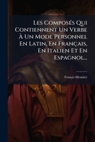 Les Composés Qui Contiennent Un Verbe À Un Mode Personnel En Latin, En Français, En Italien Et En Espagnol... 1273854985 Book Cover