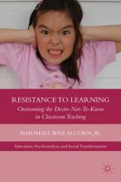Resistance to Learning: Overcoming the Desire-Not-To-Know in Classroom Teaching 1137002859 Book Cover