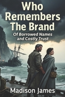 Who Remembers The Brand: Of Borrowed Names and Costly Trust (Where the Turning Claims Trust) B0HGP2PV1G Book Cover