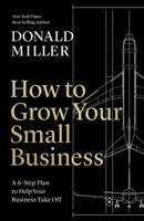 How to Grow Your Small Business: A 6-Step Plan to Help Your Business Take Off 1400235340 Book Cover