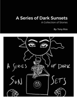 A Series of Dark Sunsets: A Book of Stories 1716923867 Book Cover