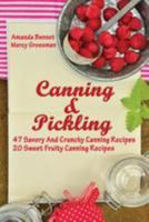 Canning And Pickling: 47 Savory And Crunchy Canning Recipes + 20 Sweet Fruity Canning Recipes: 1976527171 Book Cover