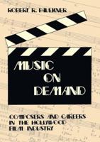 Music on Demand: Composers and Careers in the Hollywood Film Industry 0765805081 Book Cover