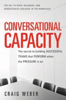 Conversational Capacity: The Secret to Building Successful Teams That Perform When the Pressure Is On 0071807128 Book Cover