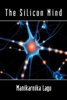 The Silicon Mind 1434336824 Book Cover