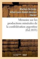 Mémoire sur les productions minérales de la confédération argentine 2329023618 Book Cover