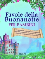 FAVOLE DELLA BUONANOTTE PER BAMBINI: Una Raccolta di Brevi Racconti e di Fiabe Rilassanti Ricche di Buoni Sentimenti e Positività, che Aiuteranno i ... e a Fare Bei Sogni. (Italian Edition) B088BDB9Y1 Book Cover