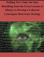 Nothing New Under the Sun - Benefiting from the Great Lessons of History to Develop a Coherent Cyberspace 1497510201 Book Cover