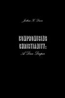 Compromising Christianity: A Dive Deeper 0359494358 Book Cover