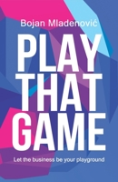 Play That Game: Let the business be your playground B0CDJTRJZH Book Cover