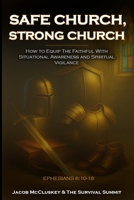 Safe Church, Strong Church: How to Equip the Faithful with Situational Awareness and Spiritual Vigilance B0FDKZ94Y6 Book Cover
