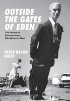 Outside the Gates of Eden: The Dream of America from Hiroshima to Now 0226313158 Book Cover