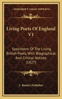 Living Poets Of England V1: Specimens Of The Living British Poets, With Biographical And Critical Notices 1166625184 Book Cover