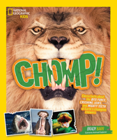 Chomp!: Fierce Facts about the Bite Force, Crushing Jaws, and Mighty Teeth of Earth's Champion Chewers 1426328400 Book Cover