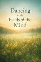 Dancing in the Fields of the Mind (The Way of the Road) B0GM71R5YQ Book Cover
