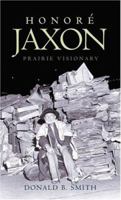Honore Jaxon: Prairie Visionary 1550503677 Book Cover