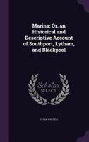 Marina; Or, an Historical and Descriptive Account of Southport, Lytham, and Blackpool 124131103X Book Cover