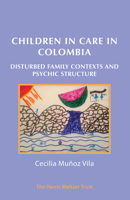 Children in Care in Colombia: Disturbed Family Contexts and Psychic Structure 191256775X Book Cover
