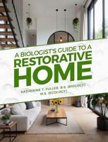 A Biologist's Guide to a Restorative Home 1969818220 Book Cover