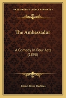 The Ambassador. a Comedy in Four Acts 1141747278 Book Cover